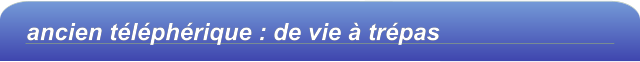 ancien téléphérique : de vie à trépas